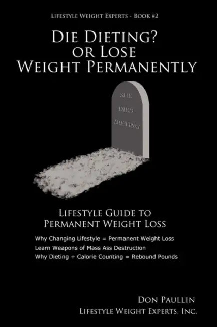 Die Dieting? or Lose Weight Permanently by Don Paullin