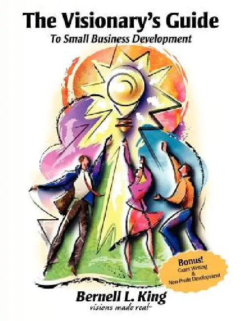 The Visionary's Guide to Small Business Development by Bernell L. King