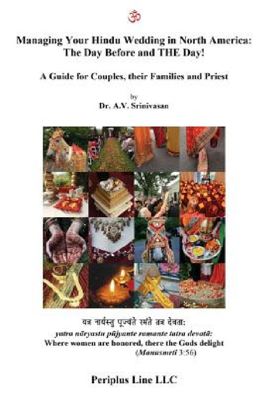 Managing Your Hindu Wedding in North America: The Day Before and THE Day!: A Guide for Couples, their Families and Priest by Amrutur V. Srinivasan