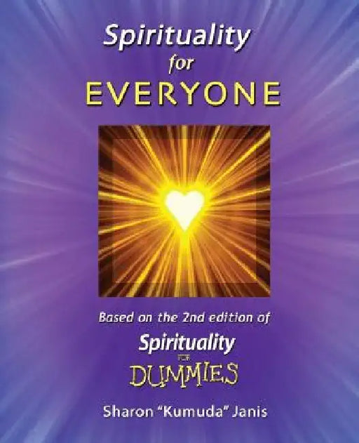 Spirituality For EVERYONE: Based on the 2nd Edition of Spirituality for DUMMIES by Sharon Janis
