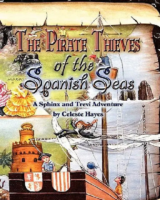 The Pirate Thieves of The Spanish Seas: A Sphinx and Trevi Adventure by Celeste Hayes