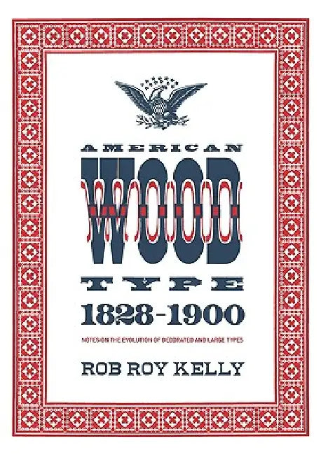 American Wood Type: 1828-1900 by Rob Roy Kelly, David Shields