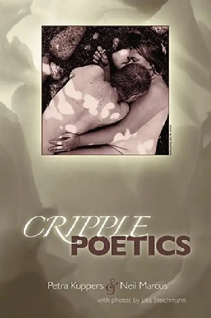 Cripple Poetics by Petra Kuppers, Neil Marcus, Lisa Steichmann