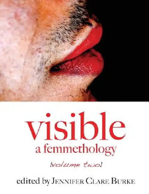 Visible: A Femmethology, Volume Two by Jennifer Clare Burke