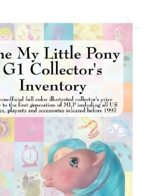 The My Little Pony G1 Collector's Inventory: An Unofficial Full Color Illustrated Collector's Price Guide to the First Generation of Mlp Including All by Summer Hayes, Kimberly Shriner