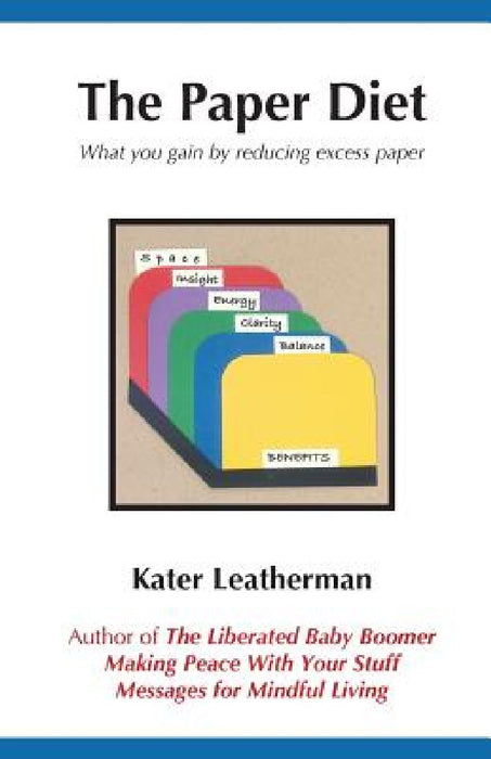 The Paper Diet: What you gain by reducing excess paper by Kater Leatherman