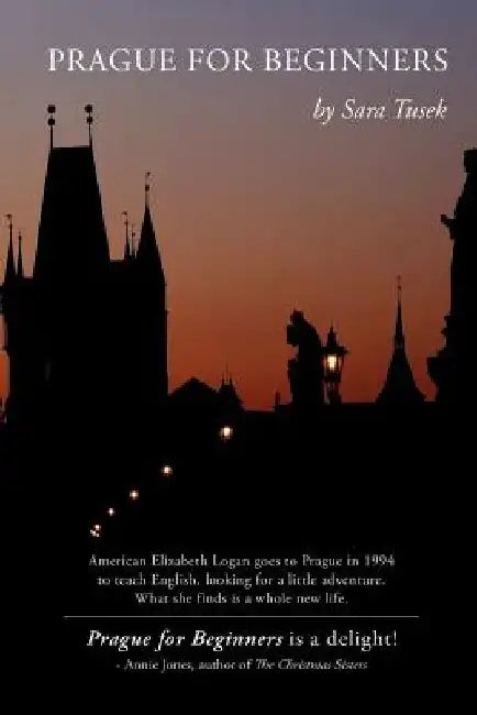 Prague for Beginners: Finding Myself in Prague by Sara Tusek