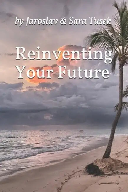 Reinventing Your Future by Sara Tusek
