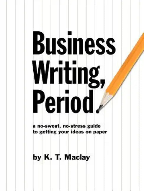 Business Writing, Period. by K. T. Maclay