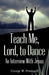 Teach Me, Lord, to Dance: An Interview with Jesus by George William Pettingell