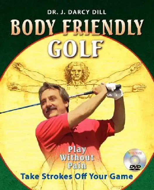 Body Friendly Golf by J. D. Dill