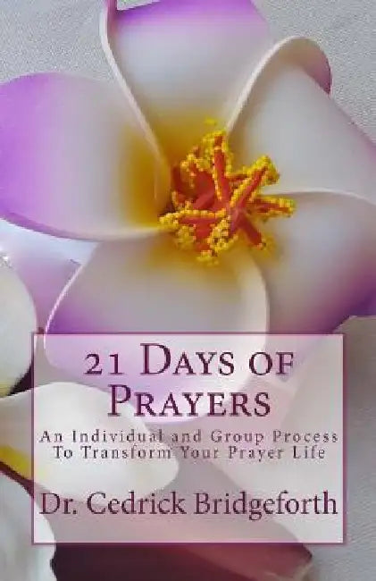 21 Days of Prayers: An Individual and Group Process To Transform Your Prayer Life by Charles P. Loeb