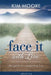 Face It with Love: The Guide to Conquering by Kim Moore