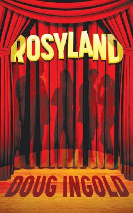 Rosyland: A Novel in III Acts by Doug Ingold