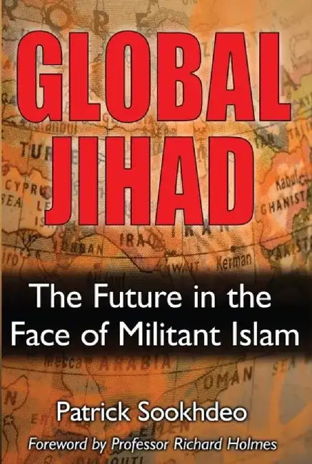 Global Jihad: The Future in the Face of Militant Islam by Patrick Sookhdeo
