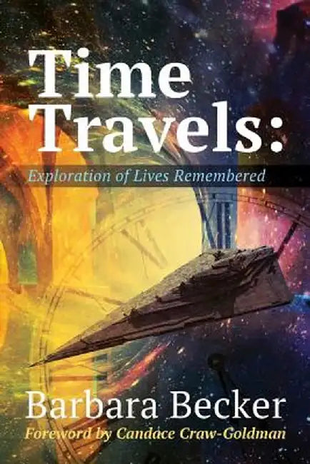 Time Travels: Exploration of Lives Remembered by Barbara Anne Becker