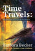 Time Travels: Exploration of Lives Remembered by Barbara Anne Becker