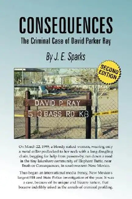 Consequences, the Criminal Case of David Parker Ray by J. E. Sparks