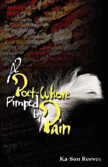 A Poet Whore, Pimped by Pain by Ka-Son Reeves