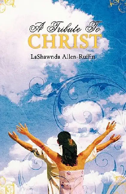 A Tribute to Christ by Lashawnda Allen-Ruffin
