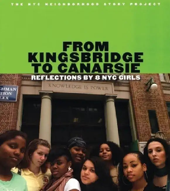 From Kingsbridge to Canarsie: Reflections by 8 NYC Girls by Jennifer Arzu