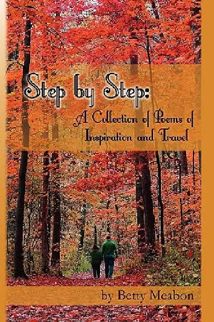 Step by Step: A Collection of Poems of Inspiration and Travel by Betty Meabon