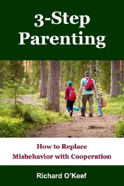 3-Step Parenting: How to Replace Misbehavior with Cooperation by Richard O'Keef