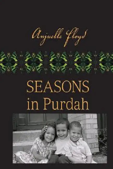 Seasons in Purdah by Anjuelle Floyd