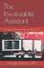 The Invaluable Assistant: 30+ Ways to Demonstrate Your Full Value at Work by Sandy Geroux M. S.