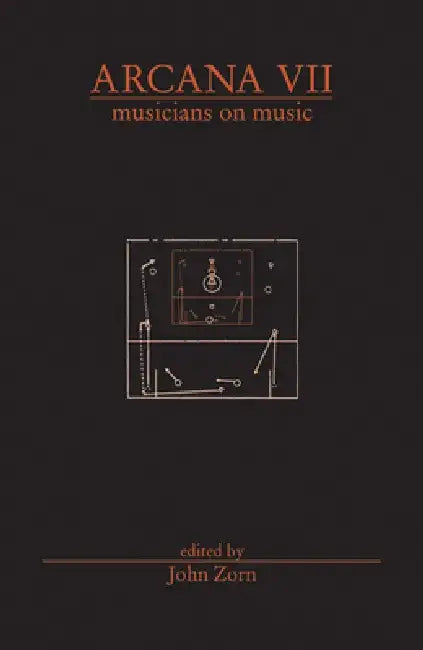 Arcana VII: Musicians on Music by John Zorn