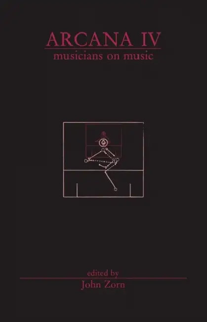Arcana IV: Musicians on Music by John Zorn