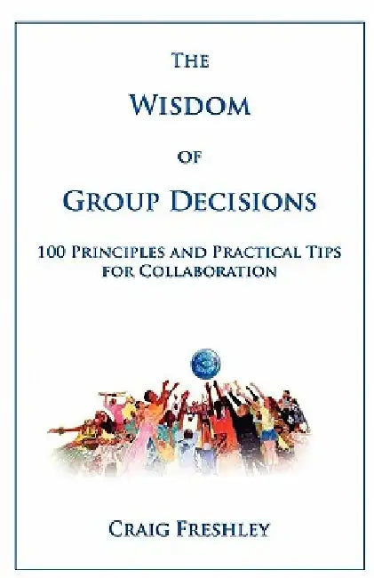 The Wisdom of Group Decisions by Craig Freshley