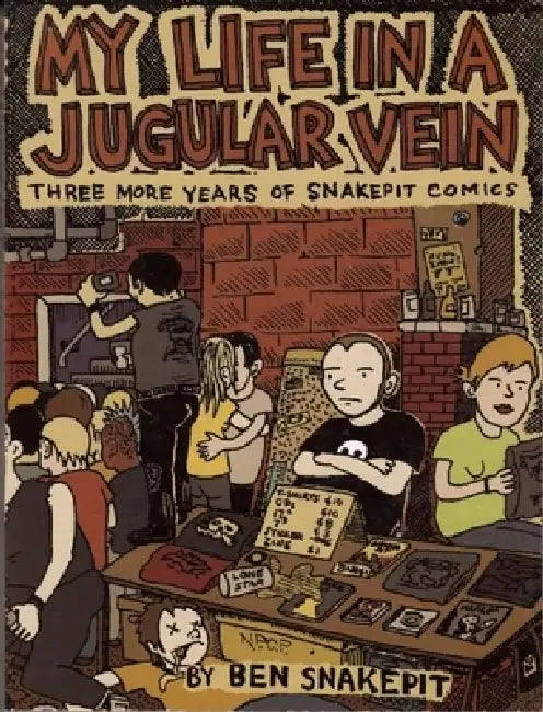 My Life in a Jugular Vein: Three More Years of Snake Pit Comics 2004-2006 [With CD] by Ben Snakepit