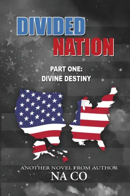 Divided Nation: Part One: Divine Destiny by Naco Brown