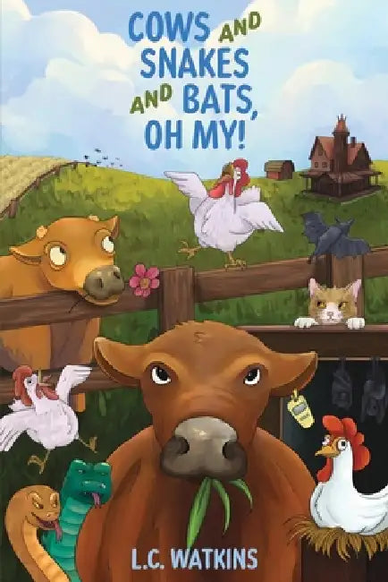 Cows and Snakes and Bats, Oh My!: Life On a Small Ohio Farm by L. C. Watkins