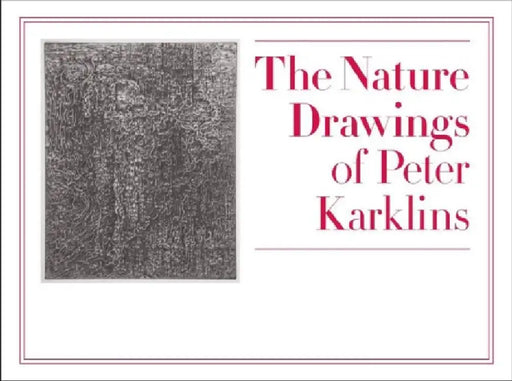 The Nature Drawings of Peter Karklins by Sean D. Kirkland