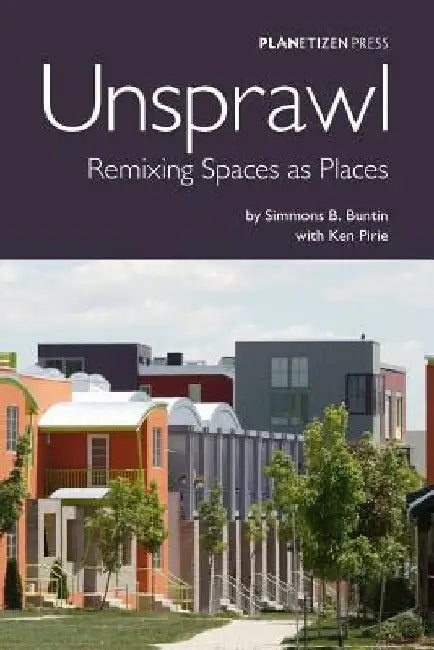 Unsprawl: Remixing Spaces as Places by Ken Pirie
