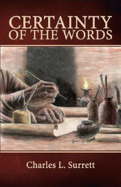 Certainty of the Words: Biblical Principles of Textual Criticism by Charles L. Surrett