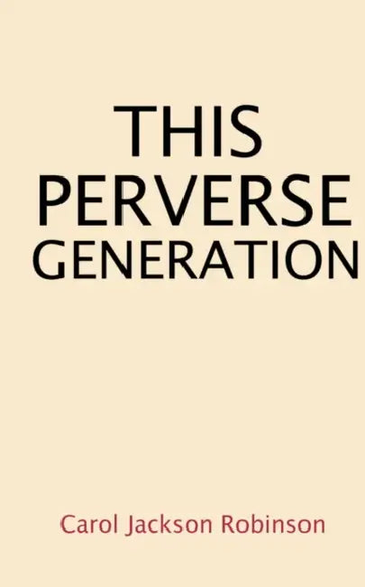 This Perverse Generation by Carol Jackson Robinson