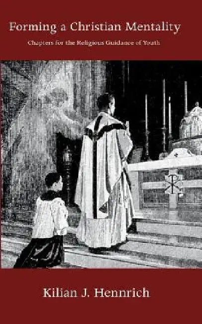 Forming a Christian Mentality by Kilian J. Hennrich