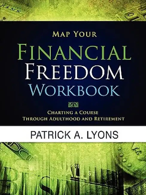 Map Your Financial Freedom Workbook by Patrick Alan Lyons