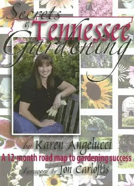 Secrets of Tennessee Gardening: A 12-Month Map to Gardening Success by Karen Angelucci