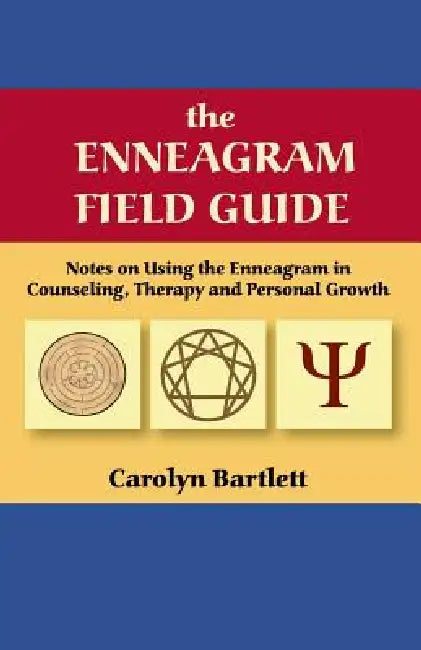 The Enneagram Field Guide, Notes on Using the Enneagram in Counseling, Therapy and Personal Growth by Carolyn S. Bartlett
