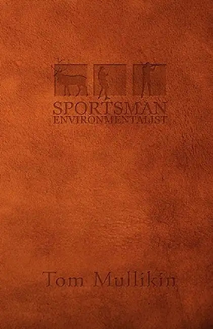 Sportsman Environmentalist by Tom Mullikin