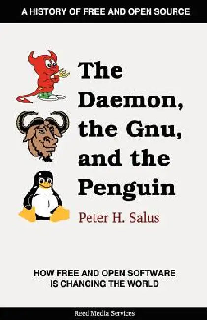 The Daemon, the Gnu, and the Penguin by Peter H. Salus, Jeremy C. Reed, Jon Hall