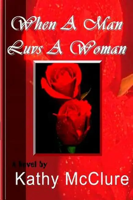 When a Man Luvs a Woman by Kathy McClure