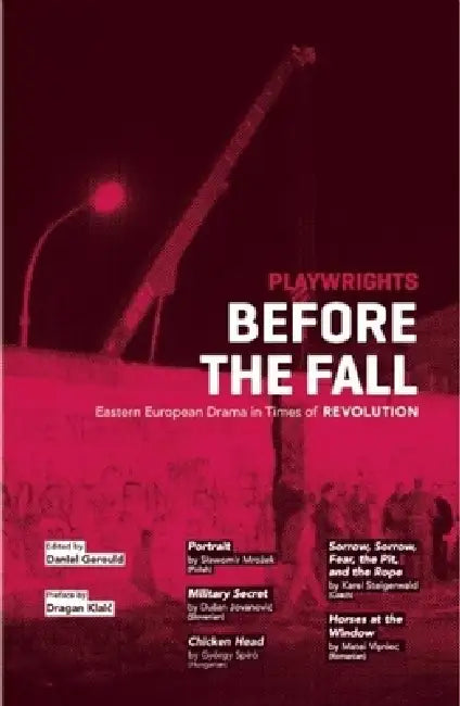 Playwrights Before the Fall: Drama in Eastern European in Times of Revolution by Daniel Gerould
