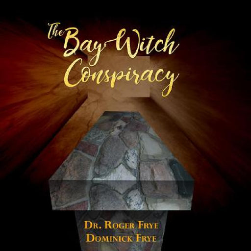 The Bay Witch Conspiracy by Frye Roger, Frye Dominick