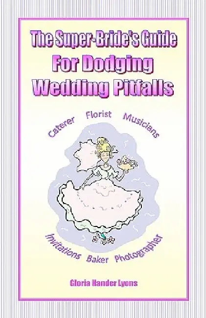 The Super-Bride's Guide For Dodging Wedding Pitfalls by Gloria Hander Lyons