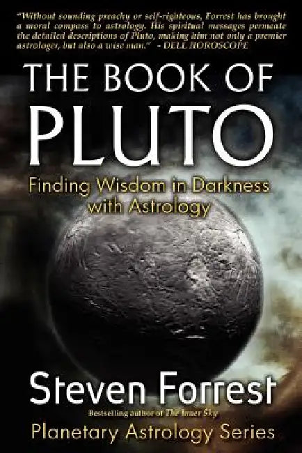 The Book of Pluto: Turning Darkness to Wisdom with Astrology by Steven Forrest